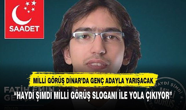 Dinar Belediye Başkanlığı için Milli Görüş'ten genç Bir İsimle yarışa katılıyor