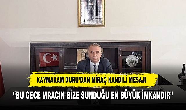 DİNAR KAYMAKAMI DURU MİRAÇ KANDİLİNİ KUTLAYAN BİR MESAJ YAYINLADI