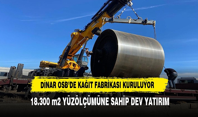 DİNAR OSB’DE KAĞIT FABRİKASI KURULUYOR