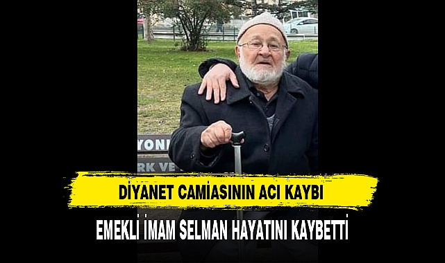Diyanet Camiasının Acı Kaybı Emekli İmam Selman Hayatını Kaybetti