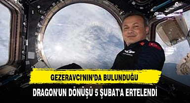 DRAGON'UN DÖNÜŞÜ 5 ŞUBAT'A ERTELENDİ