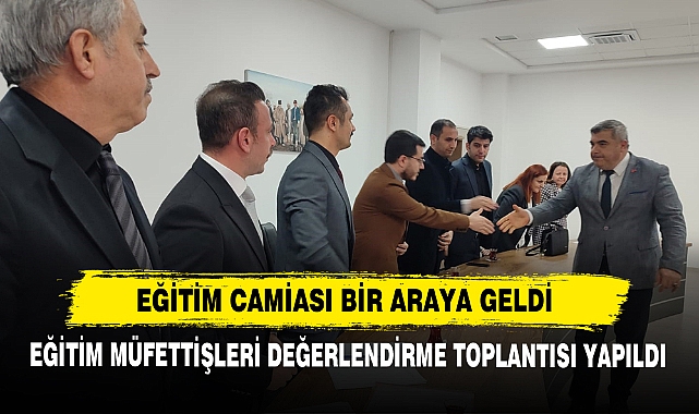 Eğitim Müfettişleri Değerlendirme Toplantısı Yapıldı
