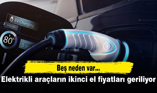 Elektrikli araçların ikinci el fiyatları geriliyor