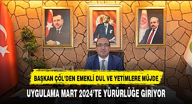 EMEKLİ, DUL VE YETİMLERE BAŞKAN DR. MUSTAFA ÇÖL’DEN MÜJDE