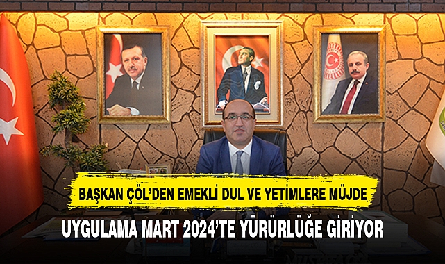 EMEKLİ, DUL VE YETİMLERE  BAŞKAN DR. MUSTAFA ÇÖL’DEN MÜJDE