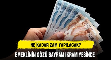 EMEKLİYE BAYRAM İKRAMİYESİ KAÇ TL OLACAK?