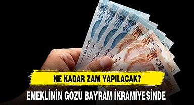 EMEKLİYE BAYRAM İKRAMİYESİ KAÇ TL OLACAK?