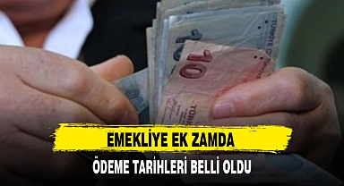 EMEKLİYE EK ZAMDA ÖDEME TARİHLERİ BELLİ