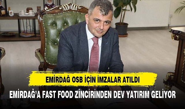 EMİRDAĞ'A  İSTİHDAM YARATACAK DEV YATIRIM MÜJDESİ