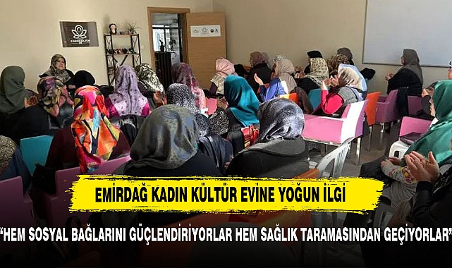 EMİRDAĞ KADIN KÜLTÜR EVİNE YOĞUN İLGİ