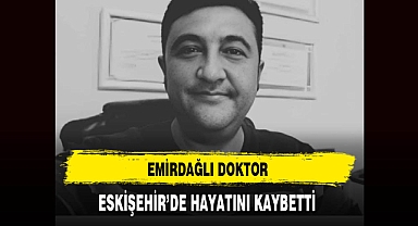 Emirdağlı Doktor Eskişehir'de Hayatını Kaybetti