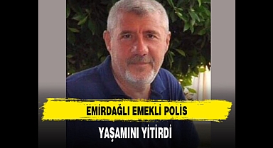 Emirdağlı Emekli Polis Yaşamını Yitirdi