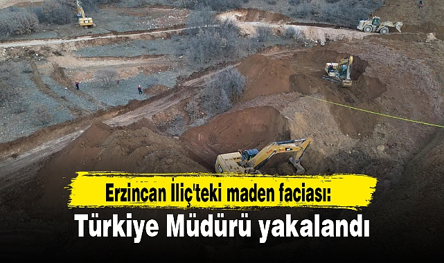 Erzincan İliç'teki maden faciası: Türkiye Müdürü yakalandı