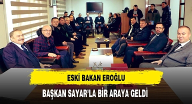 Eski Bakan Eroğlu Başkan Sayar'la Bir Araya Geldi
