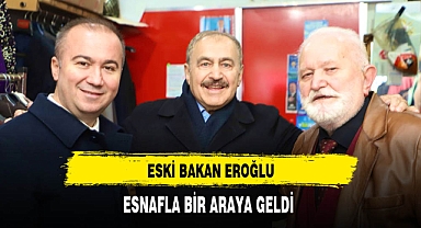 Eski Bakan Eroğlu Esnafla Bir Araya Geldi