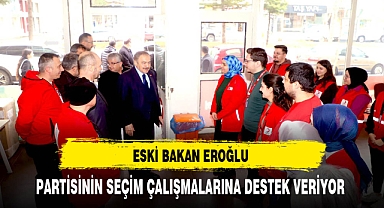 Eski Bakan Eroğlu Partisinin Seçim Çalışmalarına Destek Veriyor