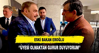 Eski Bakan Eroğlu ''Üyesi Olmaktan Gurur Duyuyorum''
