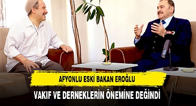 Eski Bakan Eroğlu Vakıf ve Derneklerin Önemine Değindi