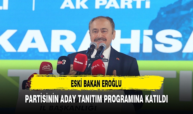 Eski Bakan Veysel Eroğlu Afyon'da Aday Tanıtım Toplantısına Katıldı