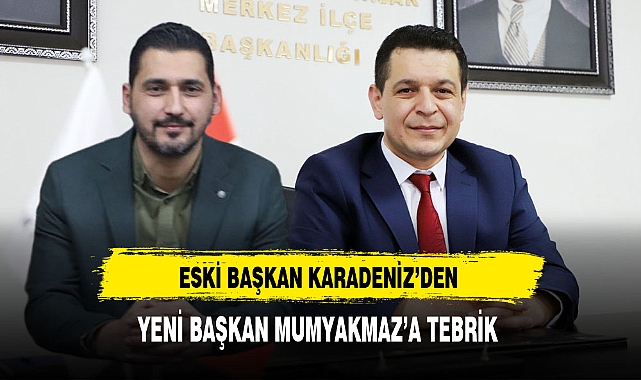Eski Başkan Karadeniz'den Yeni Başkan Mumyakmaz'a Tebrik