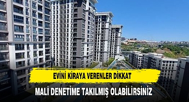 Evini kiraya verenler dikkat! Maliye düğmeye bastı