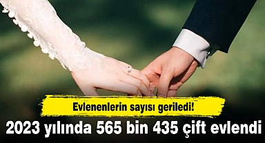 Evlenenlerin sayısı geriledi! 2023 yılında 565 bin 435 çift evlendi