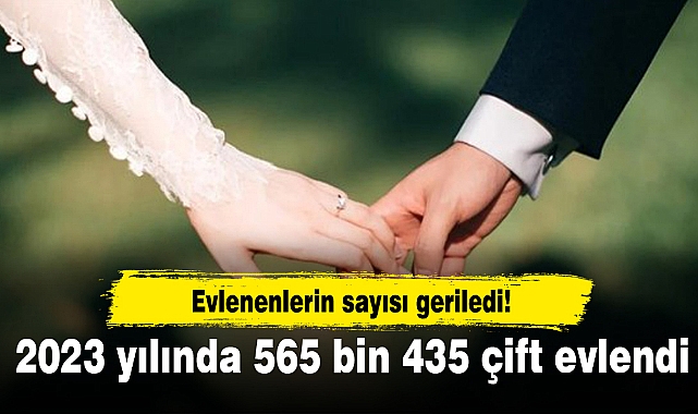 Evlenenlerin sayısı geriledi! 2023 yılında 565 bin 435 çift evlendi