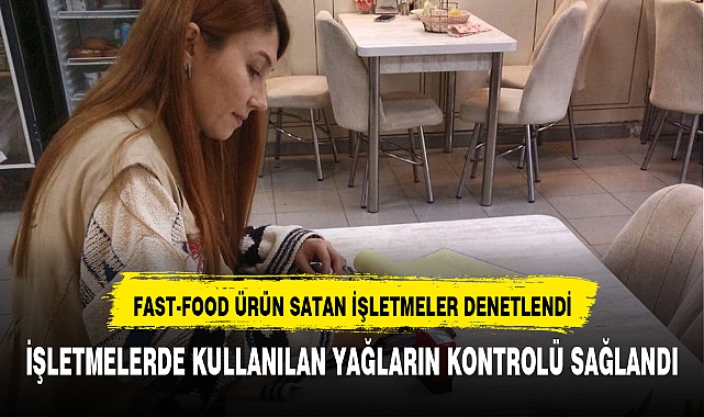 FAST-FOOD ÜRÜN SATAN İŞLETMELER DENETLENDİ