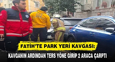 FATİH’TE PARK YERİ KAVGASI: