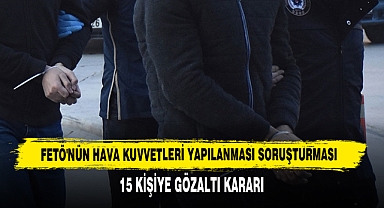 FETÖ'nün Hava Kuvvetleri Yapılanması Soruşturması