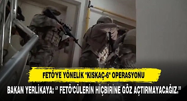 FETÖ'ye Yönelik "Kıskaç-6" Operasyonu