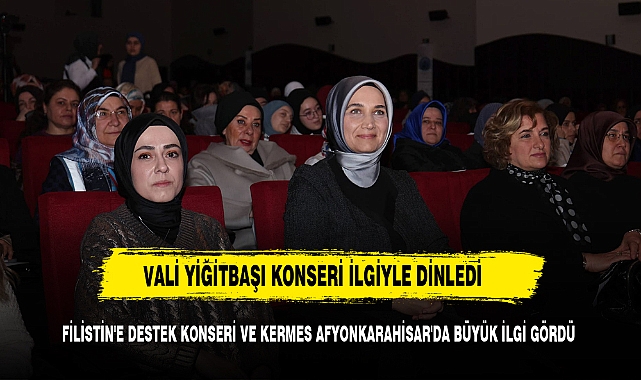 FİLİSTİN'E DESTEK KONSERİ VE KERMES AFYONKARAHİSAR'DA BÜYÜK İLGİ GÖRDÜ