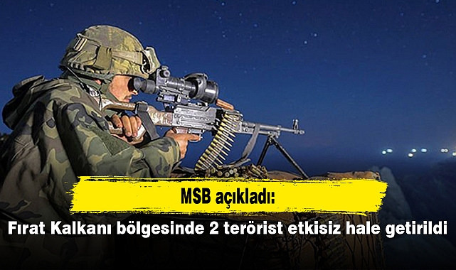 Fırat Kalkanı bölgesinde 2 terörist etkisiz hale getirildi