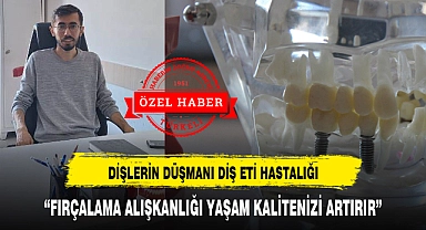 "FIRÇALAMA ALIŞKANLIĞI YAŞAM KALİTENİZİ ARTIRIR"