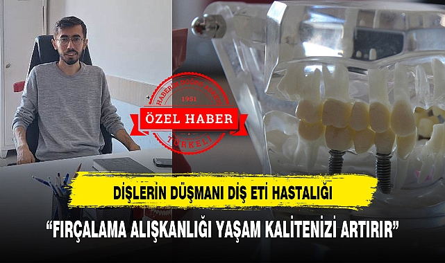 "FIRÇALAMA ALIŞKANLIĞI YAŞAM KALİTENİZİ ARTIRIR"