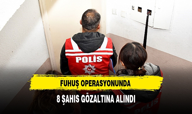 Fuhuş Operasyonlarında 8 Şahıs Gözaltına Alındı