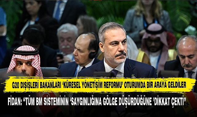 G20 Dışişleri Bakanları ‘Küresel Yönetişim Reformu’ Oturumunda Bir Araya Geldiler