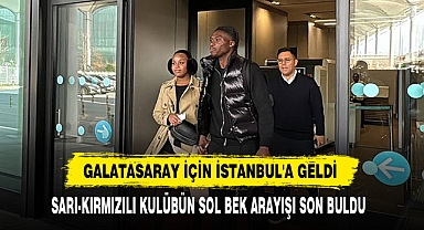 Galatasaray İçin İstanbul'a Geldi