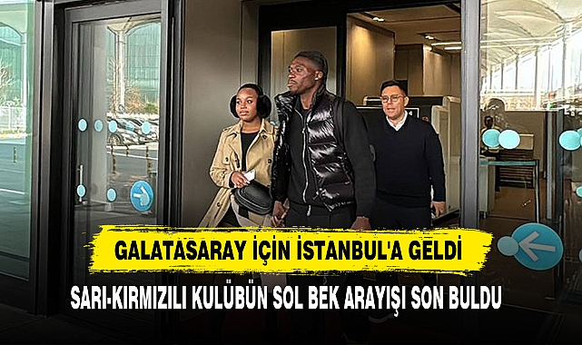 Galatasaray İçin İstanbul'a Geldi