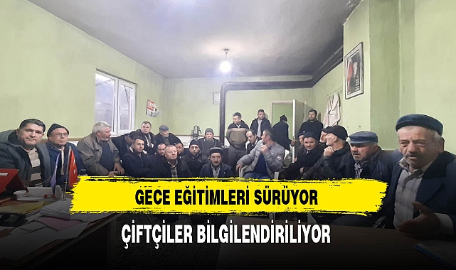Gece Eğitimleri Sürüyor Çiftçiler Bilgilendiriliyor