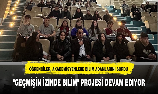 "GEÇMİŞİN İZİNDE BİLİM" PROJESİ DEVAM EDİYOR