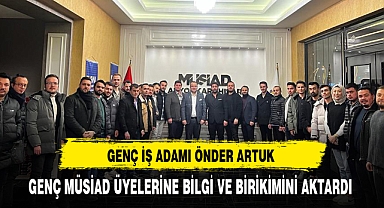 Genç İş Adamı Artuk Genç MÜSİAD Üyeleriyle Bir Araya Geldi