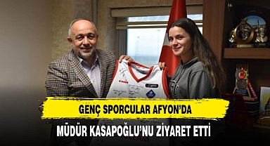 Genç Sporcular Afyon'da Müdür Kasapoğlu'nu Ziyaret Etti