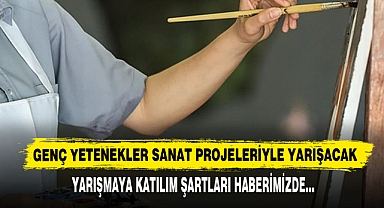 Genç Yetenekler Sanat Projeleriyle Yarışacak