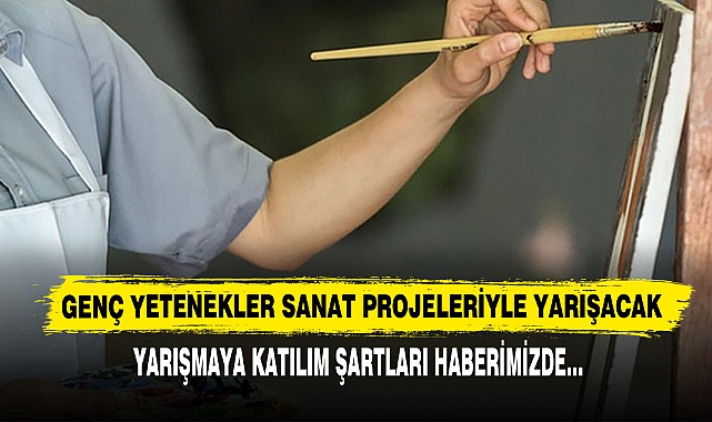 Genç Yetenekler Sanat Projeleriyle Yarışacak