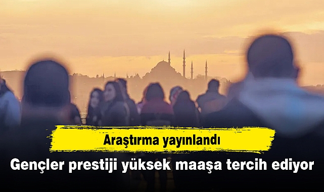 Gençler prestiji yüksek maaşa tercih ediyor