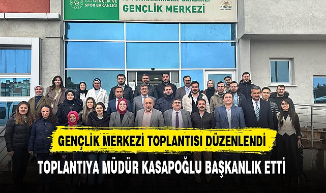 Gençlik Merkezi Toplantısı Gerçekleştirildi