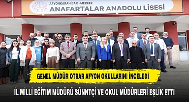 GENEL MÜDÜR OTRAR AFYON OKULLARINI İNCELEDİ