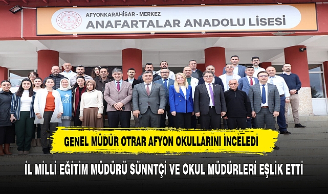 GENEL MÜDÜR OTRAR AFYON OKULLARINI İNCELEDİ