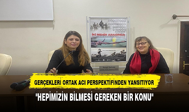 GERÇEKLERİ ORTAK ACI PERSPEKTİFİNDEN YANSITIYOR